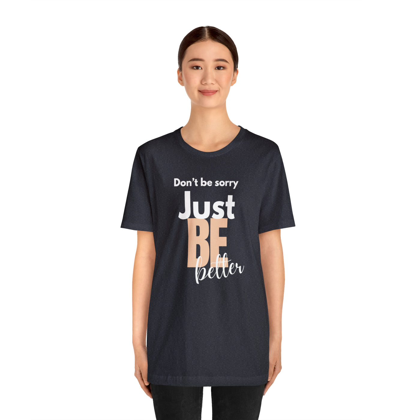 Don't be sorry just be better Tee