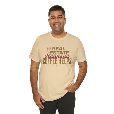 Real Estate Happens Coffee Helps Tee