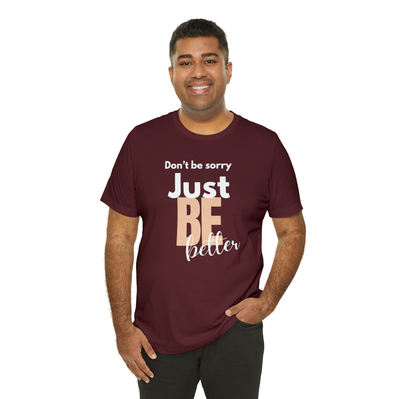 Don't be sorry just be better Tee