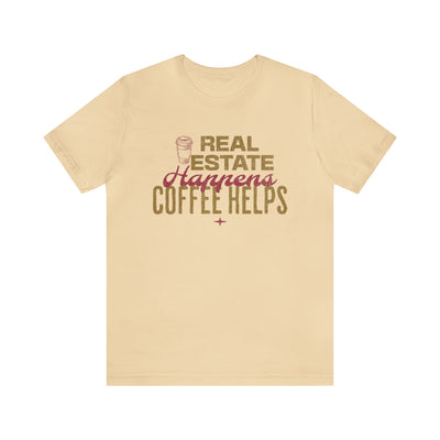 Real Estate Happens Coffee Helps Tee