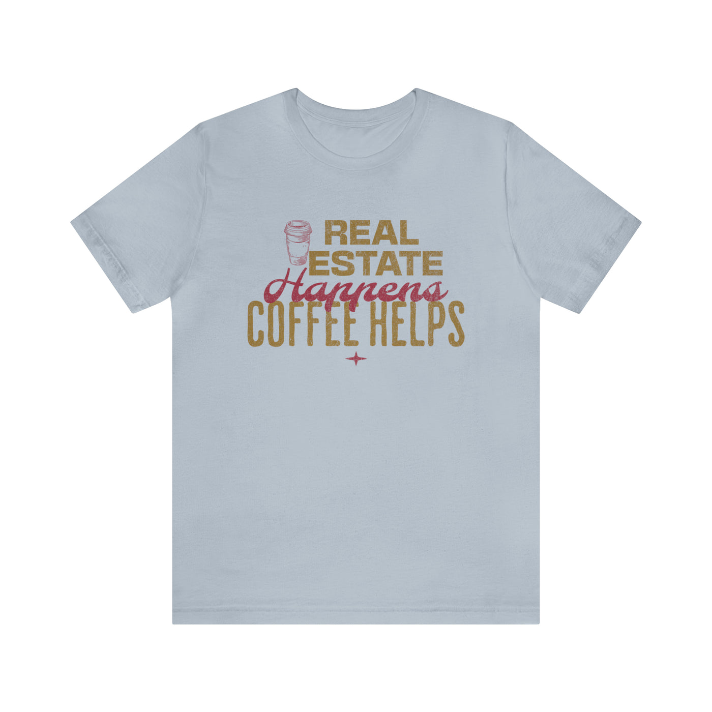 Real Estate Happens Coffee Helps Tee