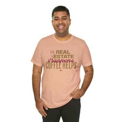 Real Estate Happens Coffee Helps Tee