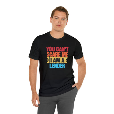 You Cant Scare Me I Am A Lender Tee