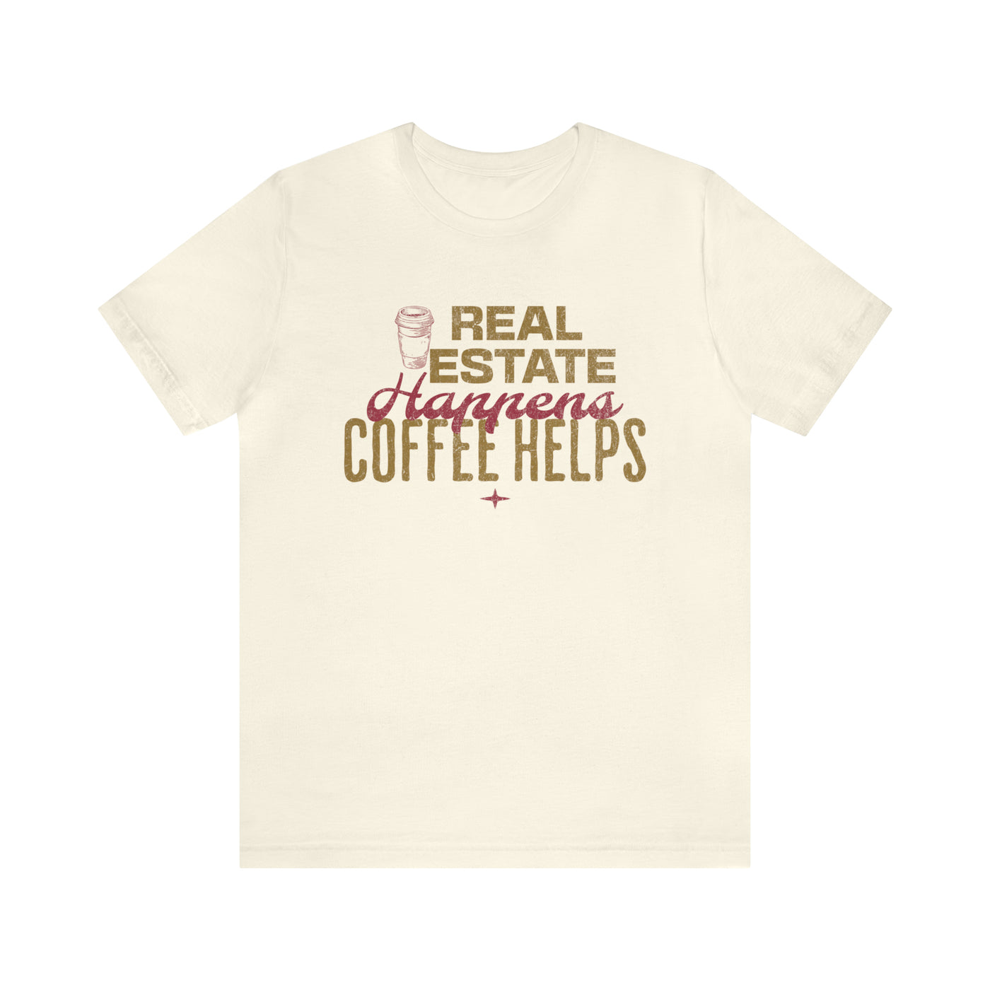 Real Estate Happens Coffee Helps Tee