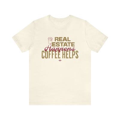 Real Estate Happens Coffee Helps Tee