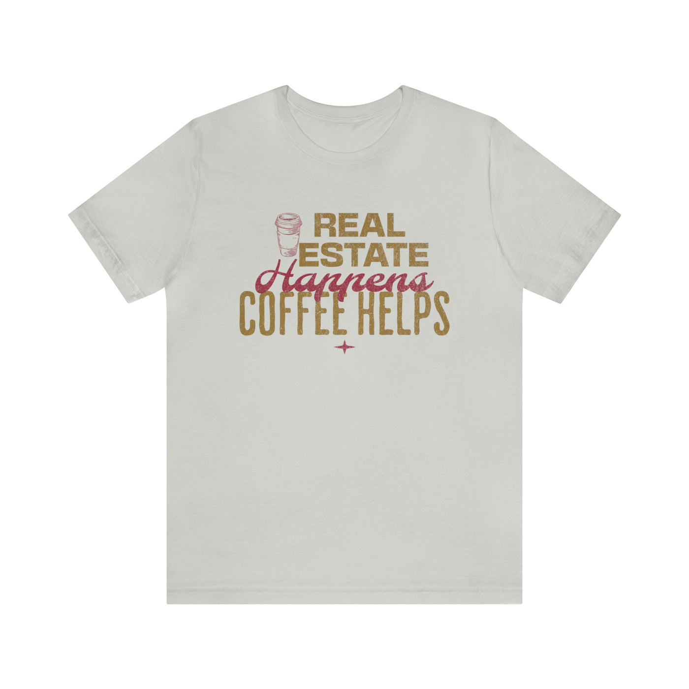 Real Estate Happens Coffee Helps Tee