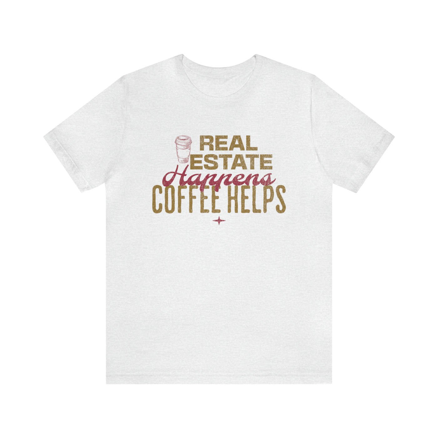 Real Estate Happens Coffee Helps Tee