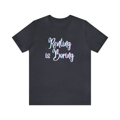 Renting is Boring Tee