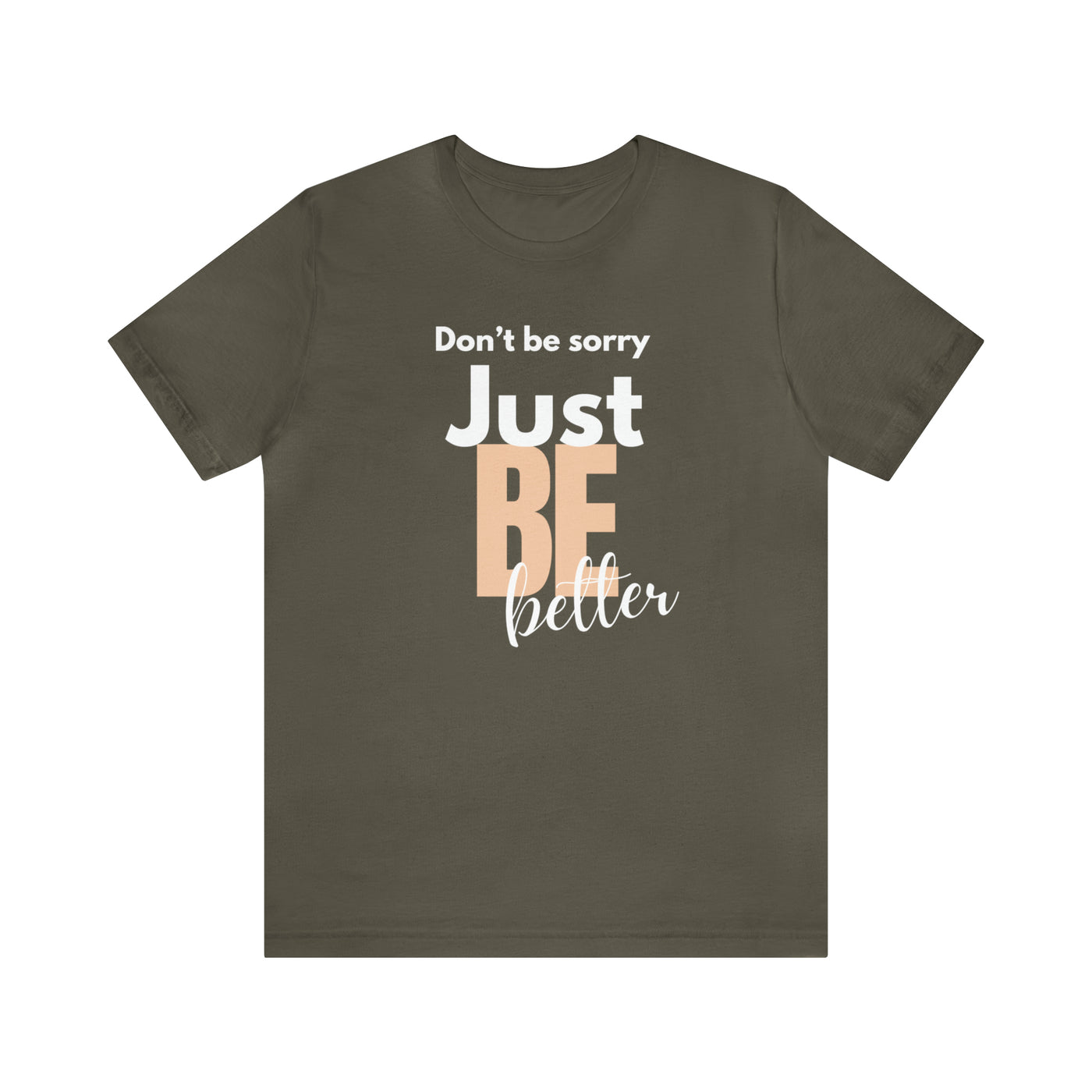 Don't be sorry just be better Tee