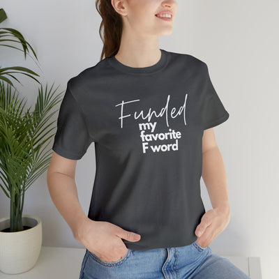 Funded my favorite F word Tee