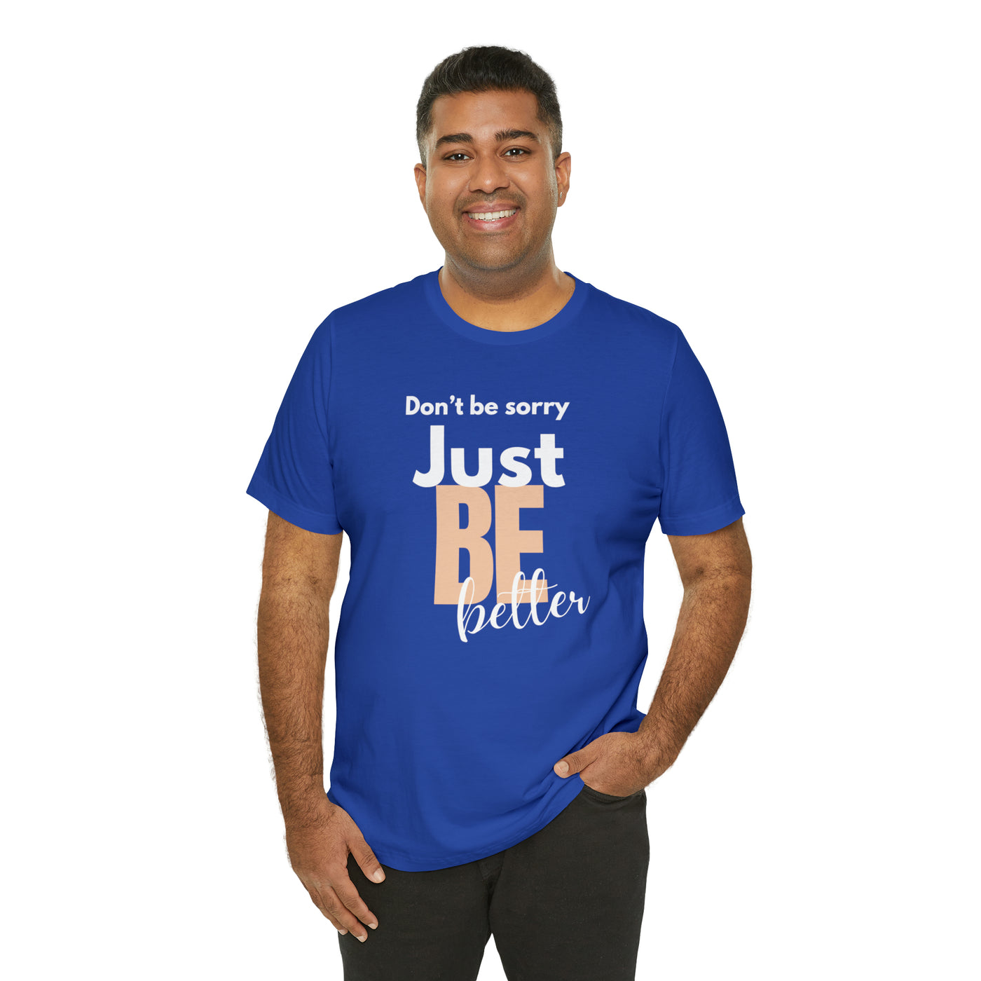 Don't be sorry just be better Tee