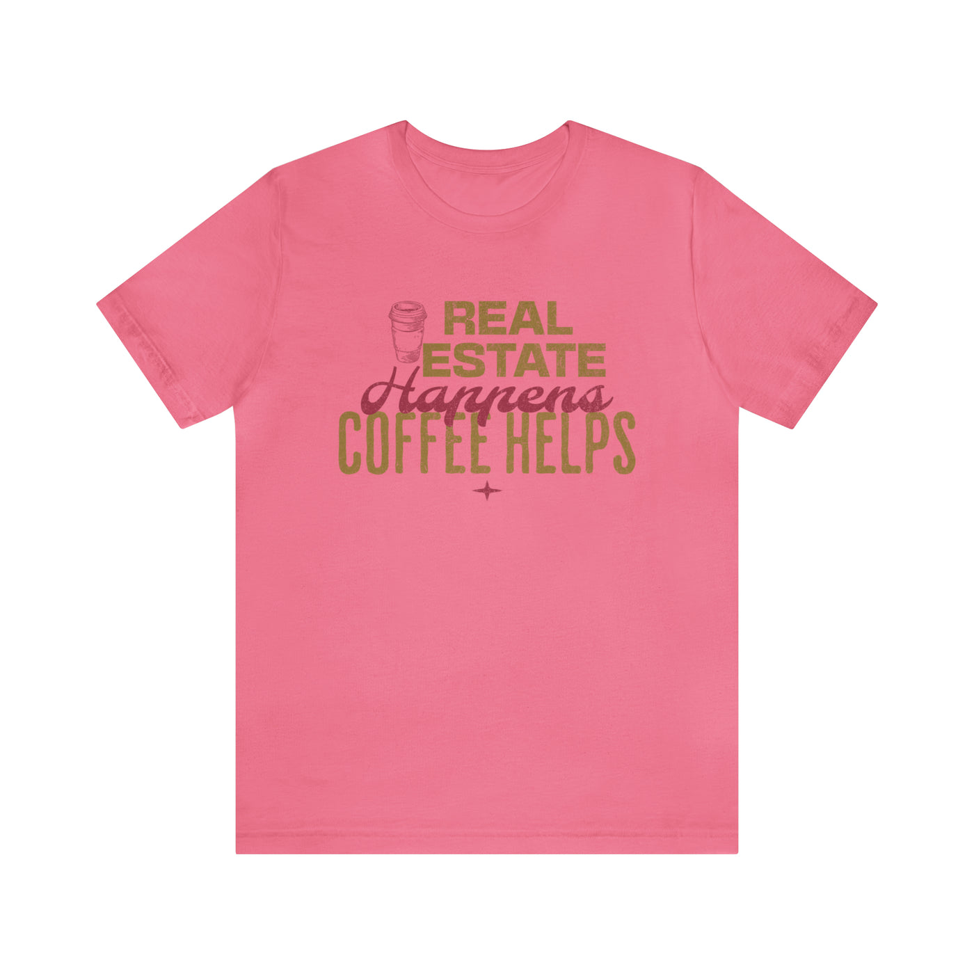 Real Estate Happens Coffee Helps Tee