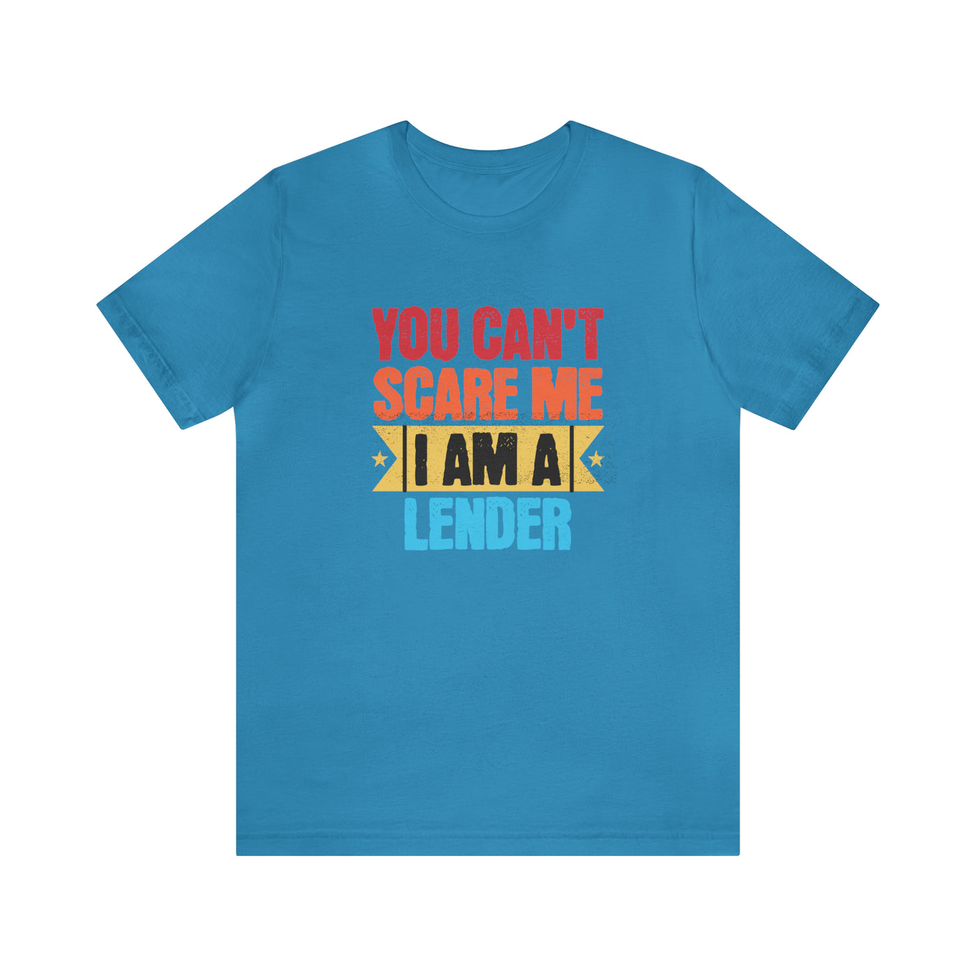 You Cant Scare Me I Am A Lender Tee