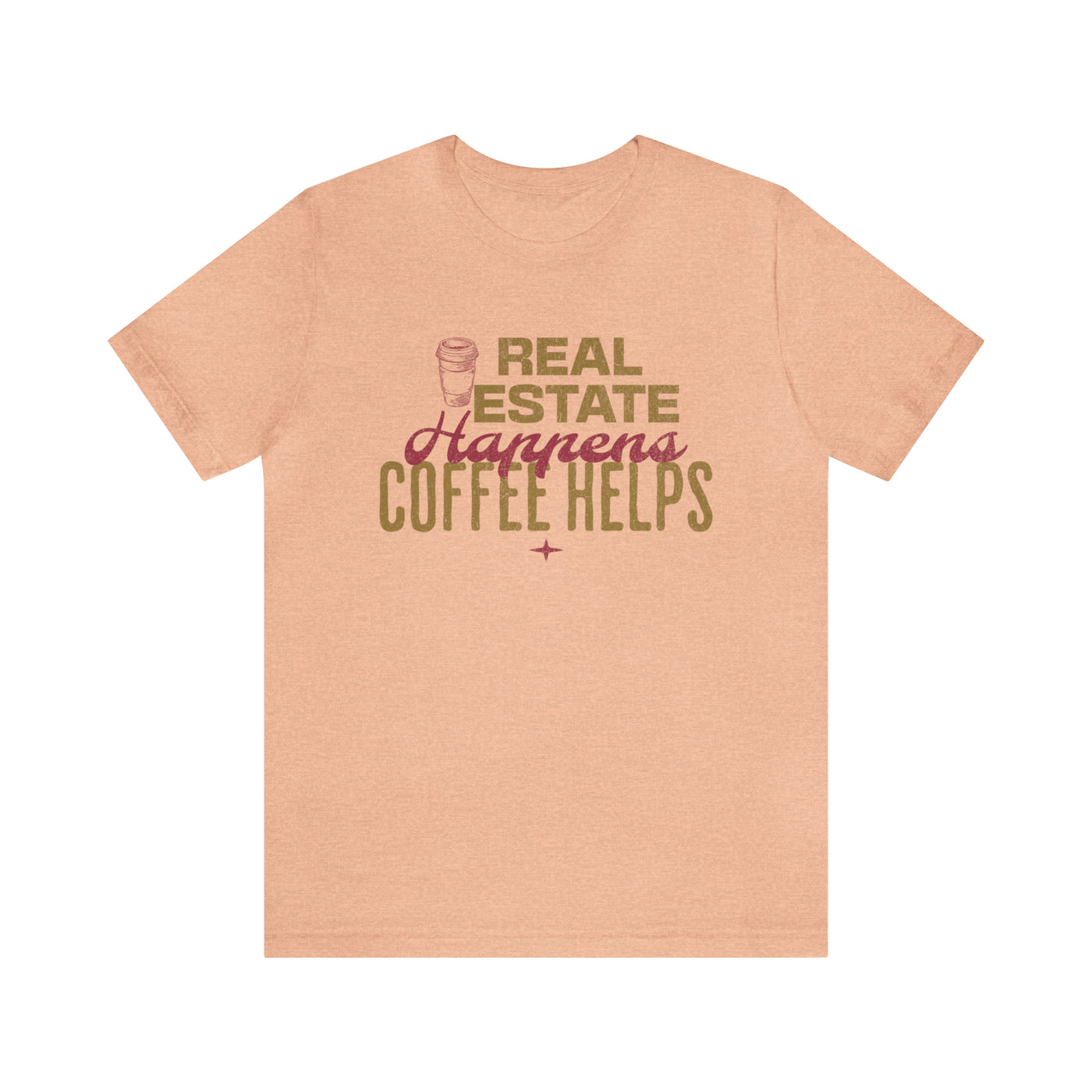 Real Estate Happens Coffee Helps Tee