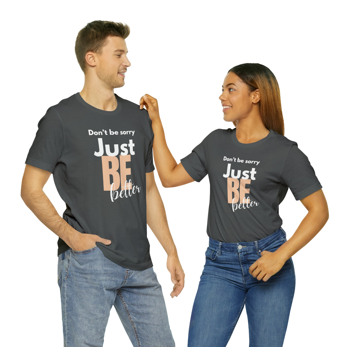 Don't be sorry just be better Tee