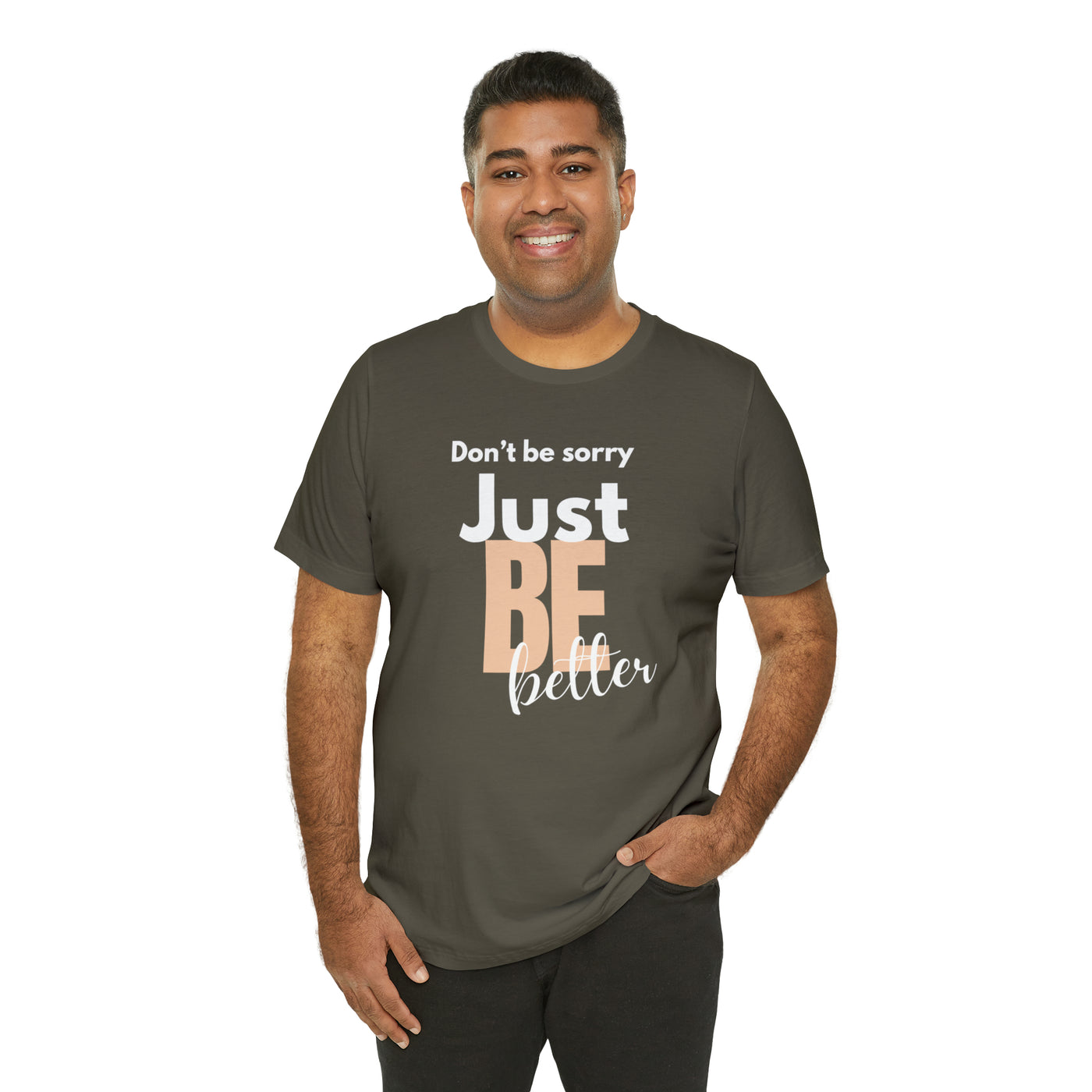 Don't be sorry just be better Tee