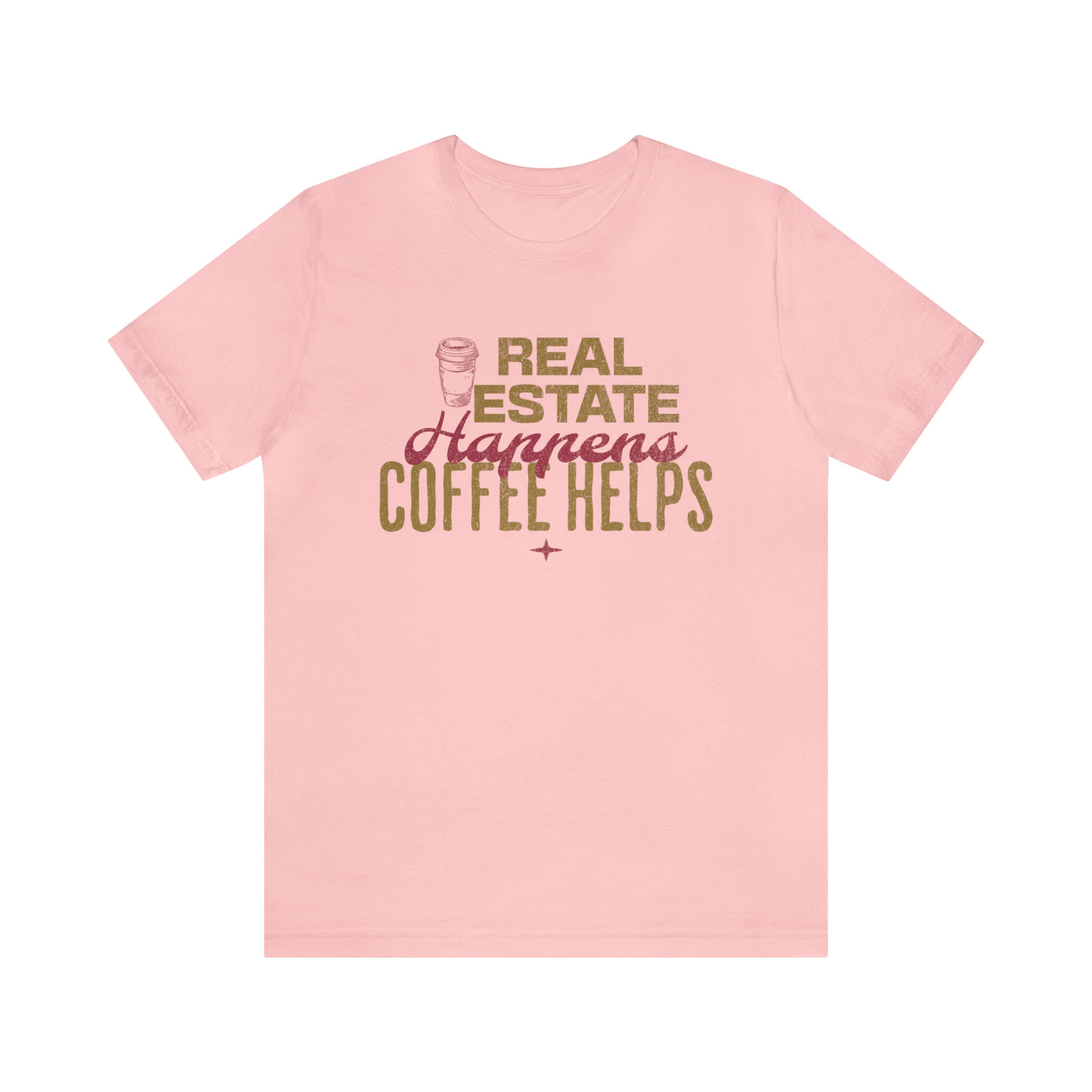 Real Estate Happens Coffee Helps Tee