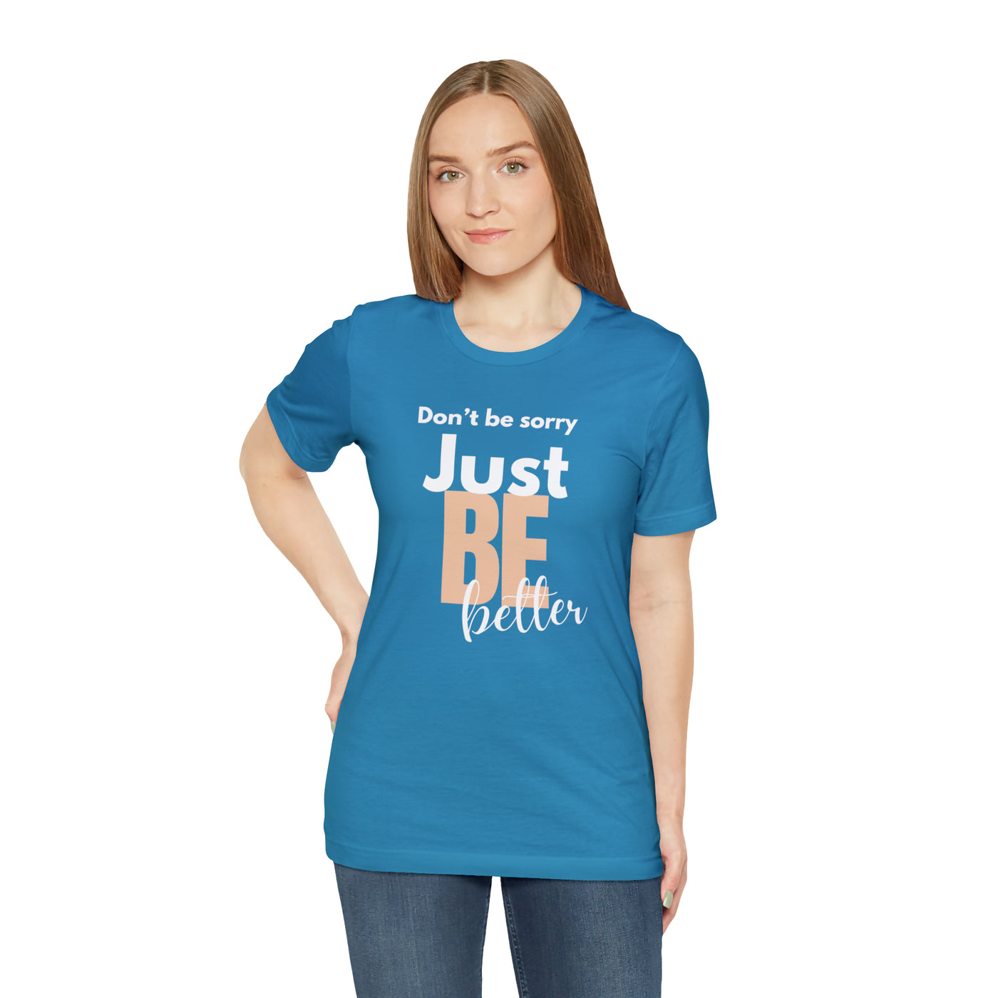 Don't be sorry just be better Tee