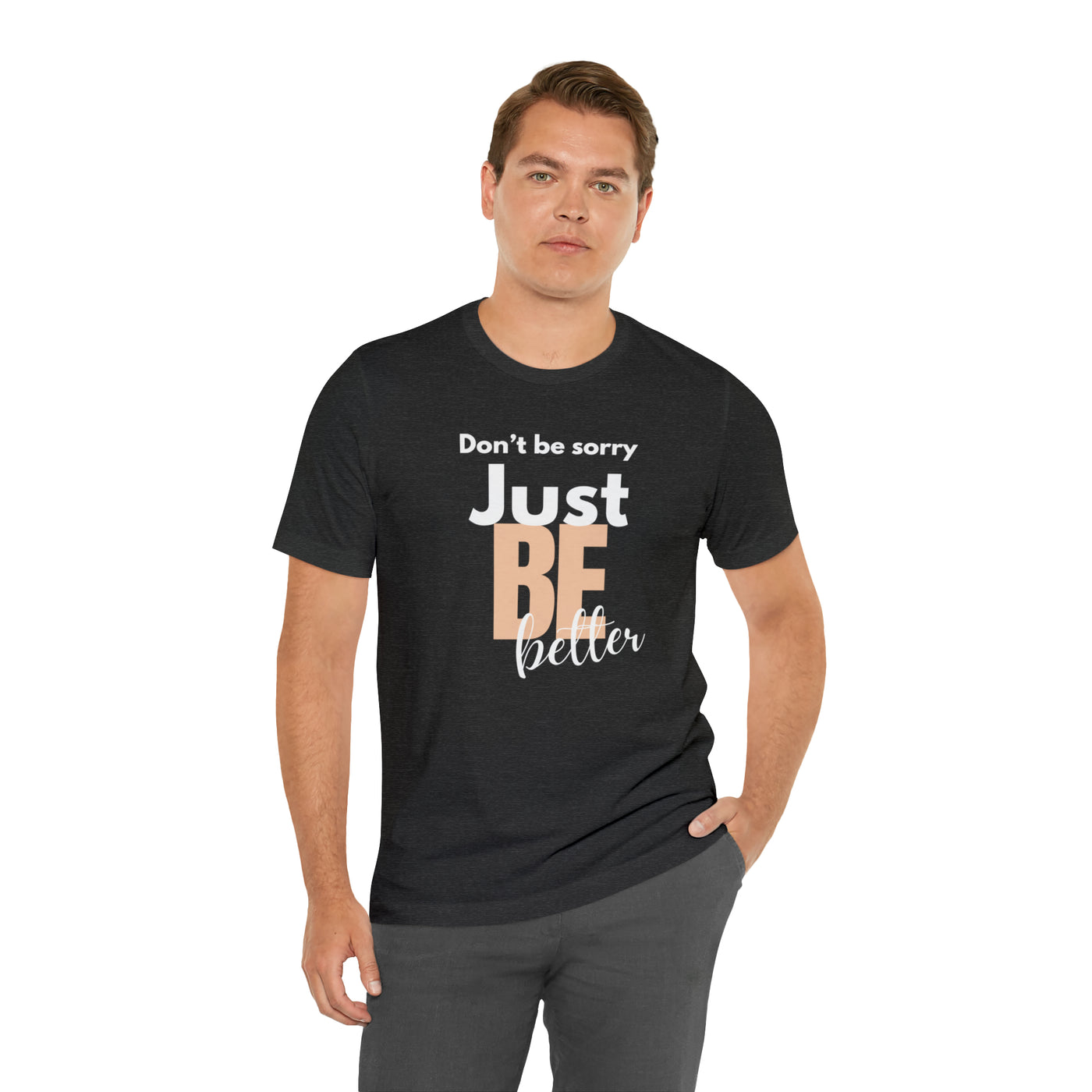 Don't be sorry just be better Tee