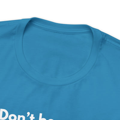 Don't be sorry just be better Tee