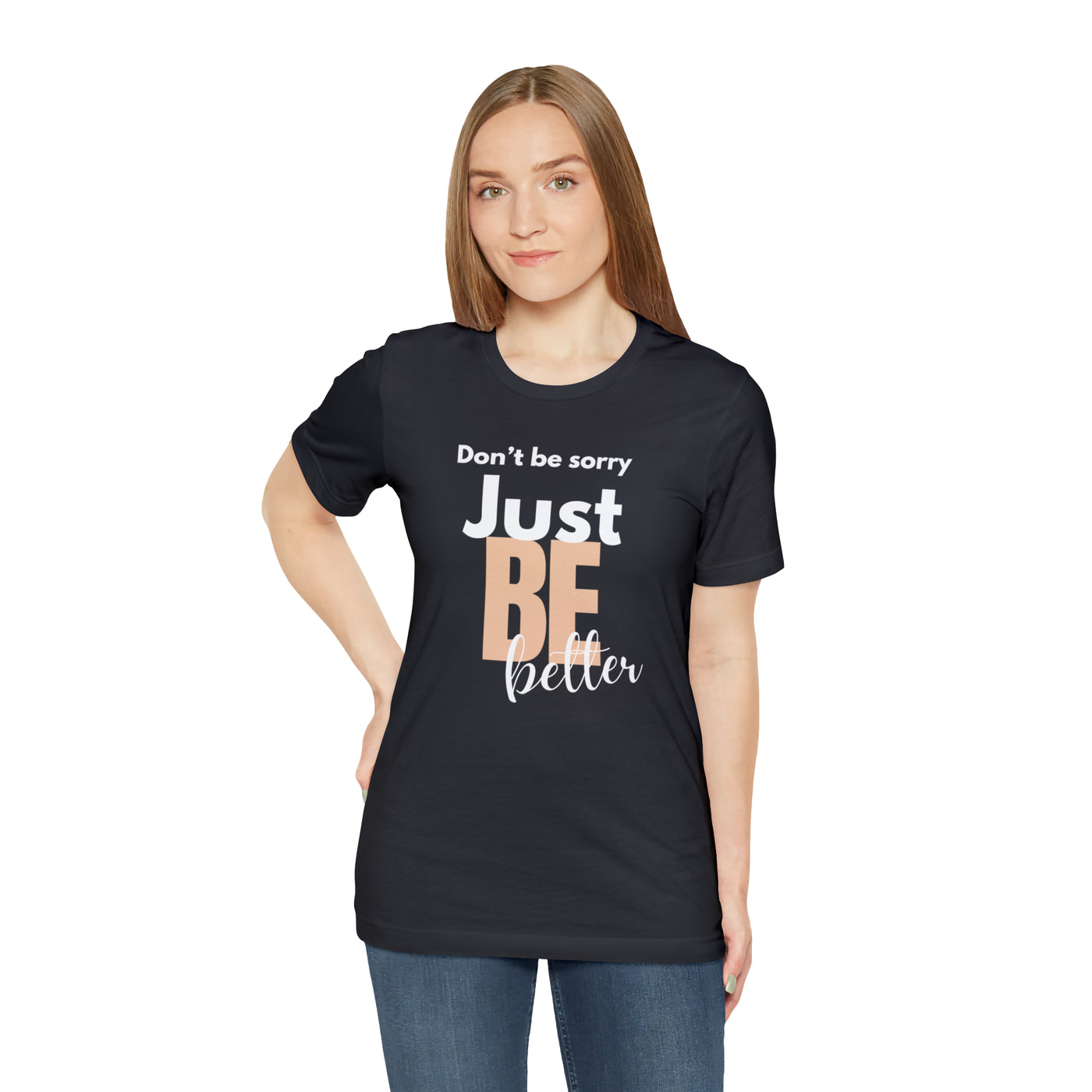 Don't be sorry just be better Tee