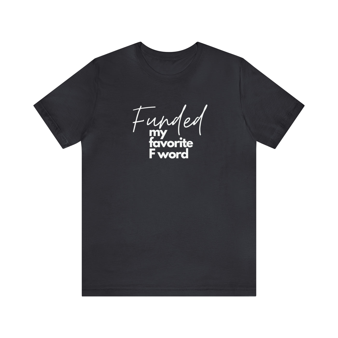 Funded my favorite F word Tee