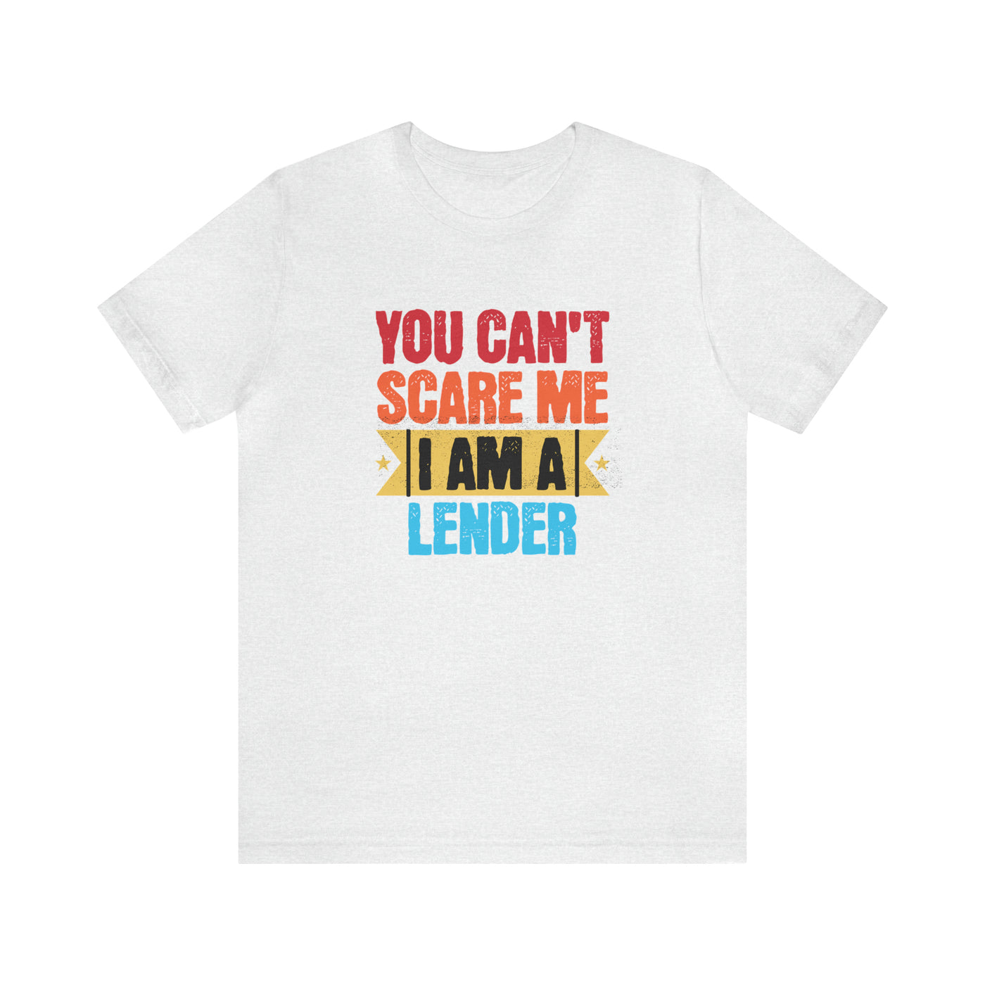 You Cant Scare Me I Am A Lender Tee