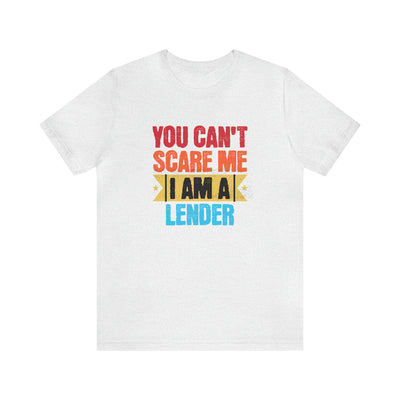 You Cant Scare Me I Am A Lender Tee