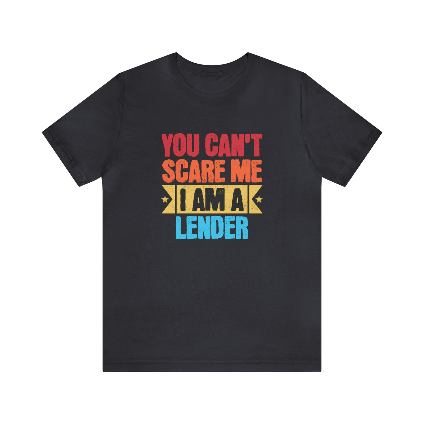 You Cant Scare Me I Am A Lender Tee