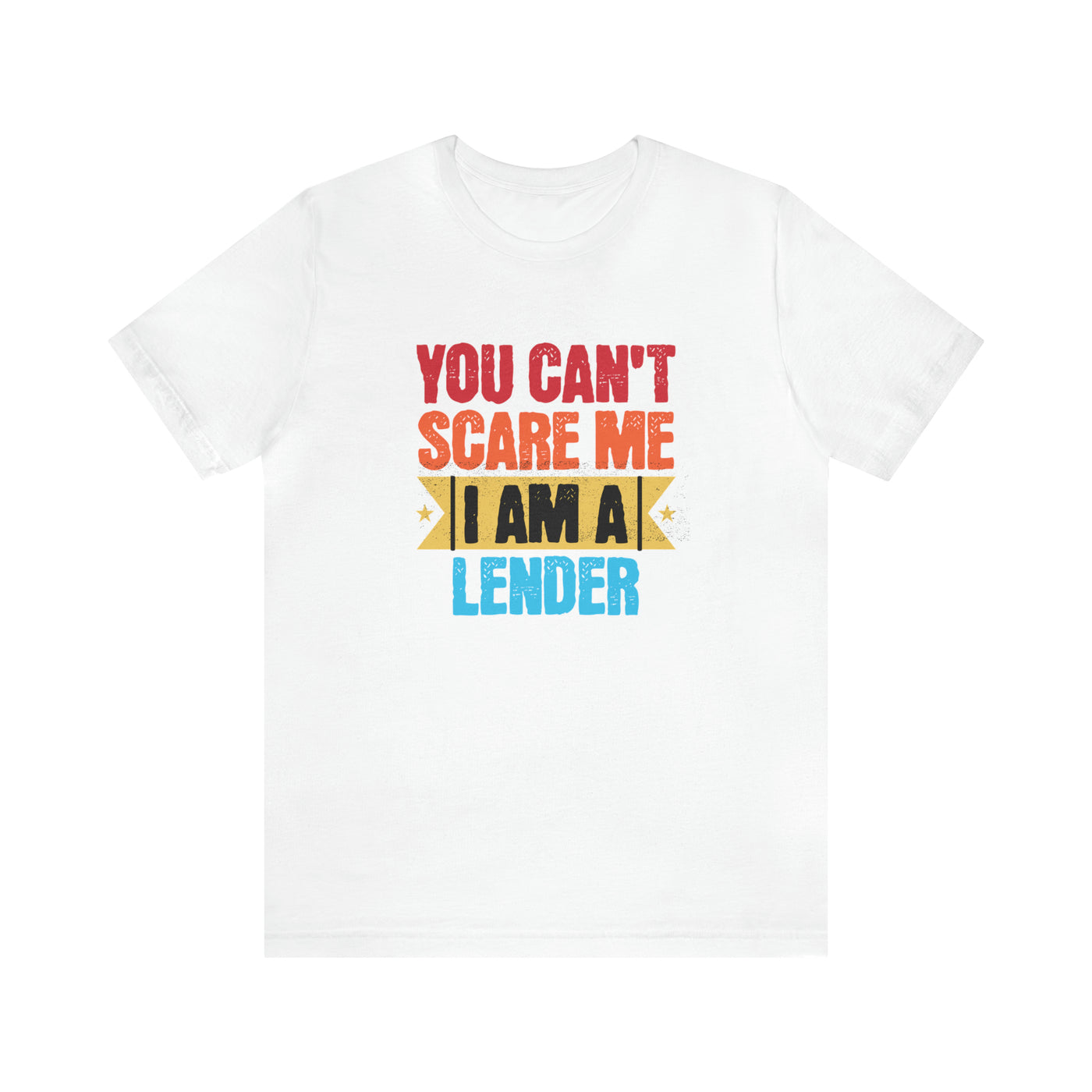 You Cant Scare Me I Am A Lender Tee