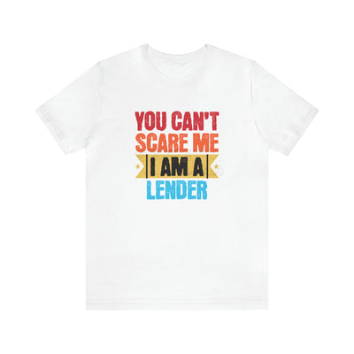 You Cant Scare Me I Am A Lender Tee