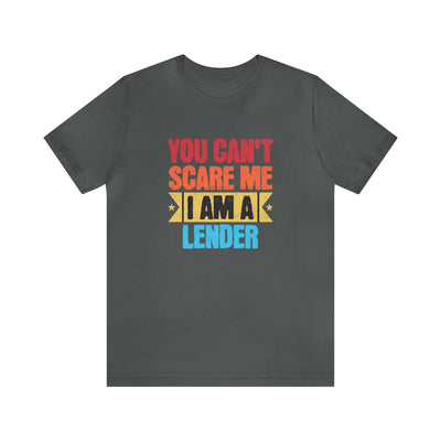 You Cant Scare Me I Am A Lender Tee