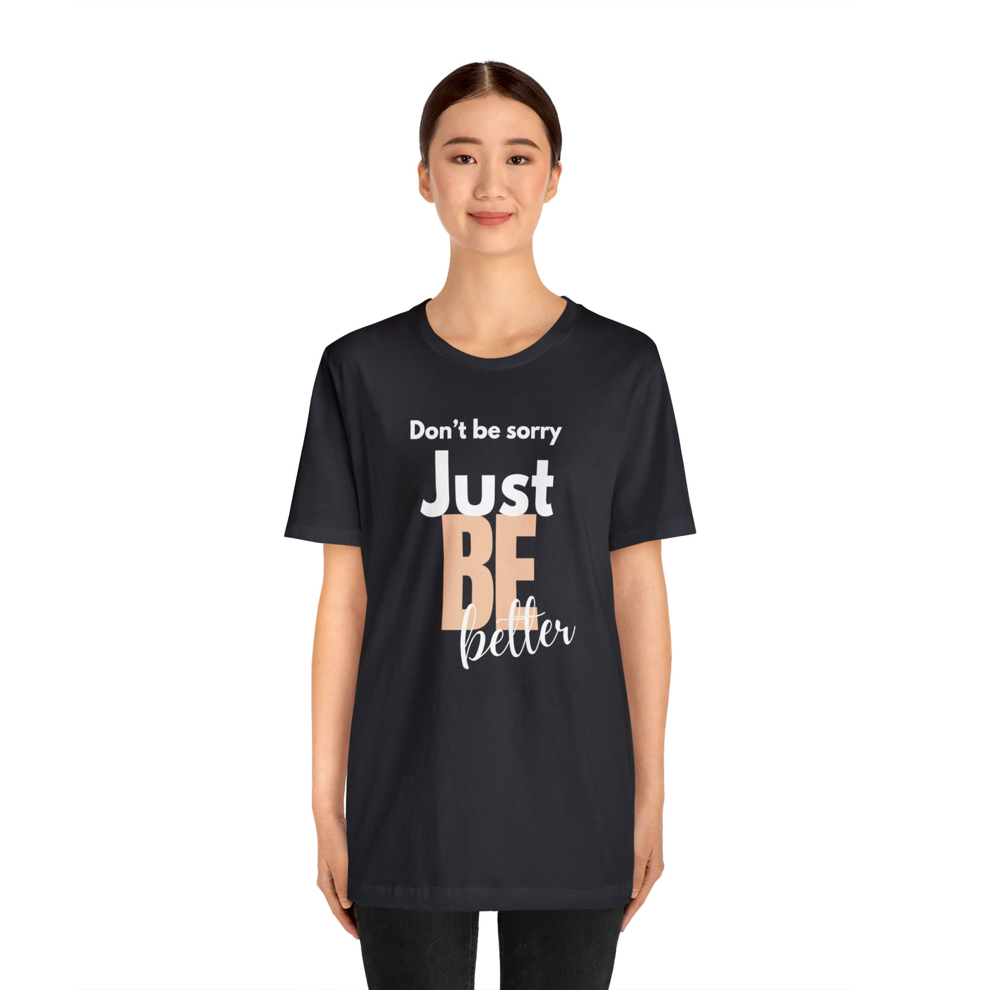 Don't be sorry just be better Tee