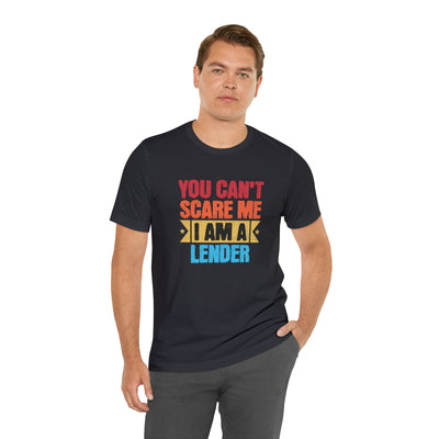 You Cant Scare Me I Am A Lender Tee