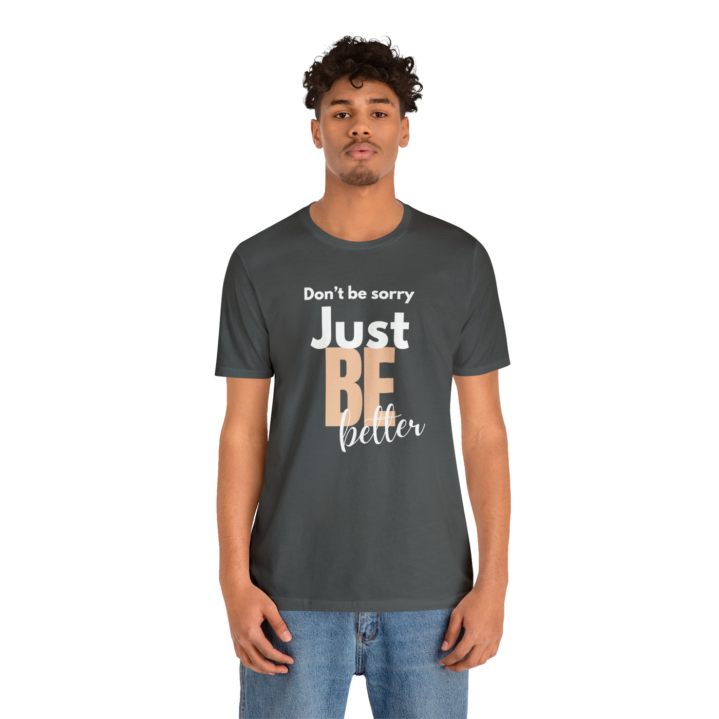 Don't be sorry just be better Tee