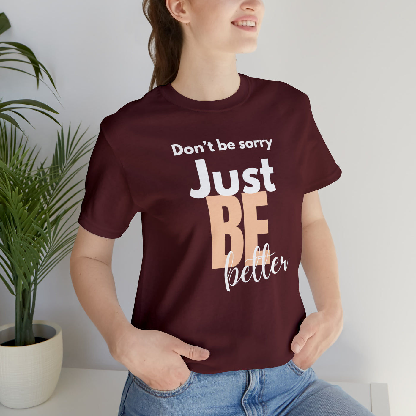 Don't be sorry just be better Tee