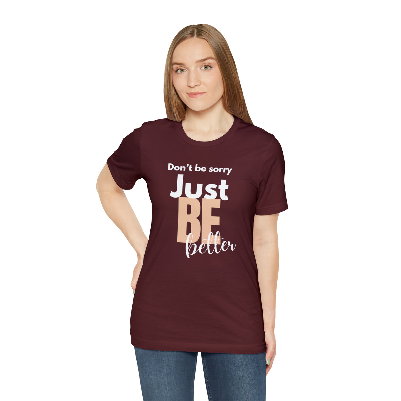 Don't be sorry just be better Tee