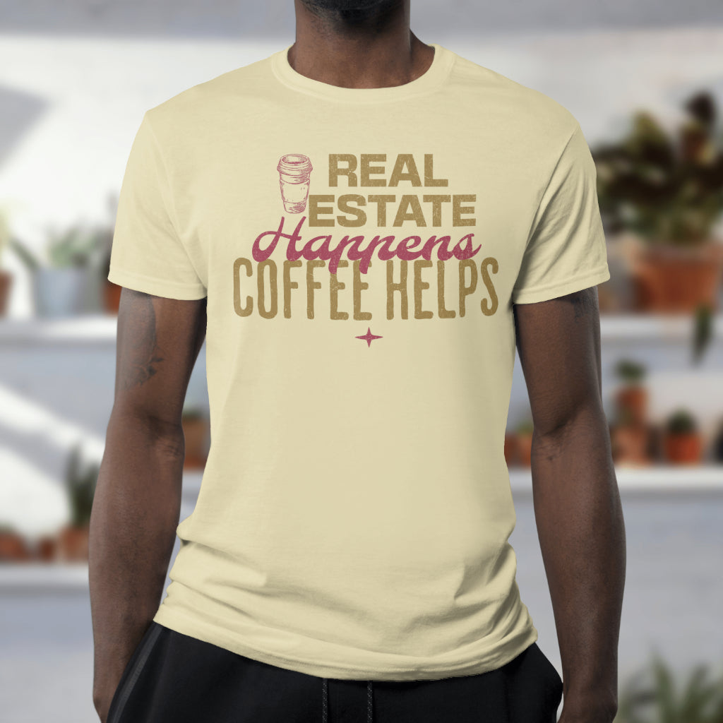 Real Estate Happens Coffee Helps Tee