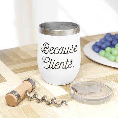 Wine Tumbler - Because Clients