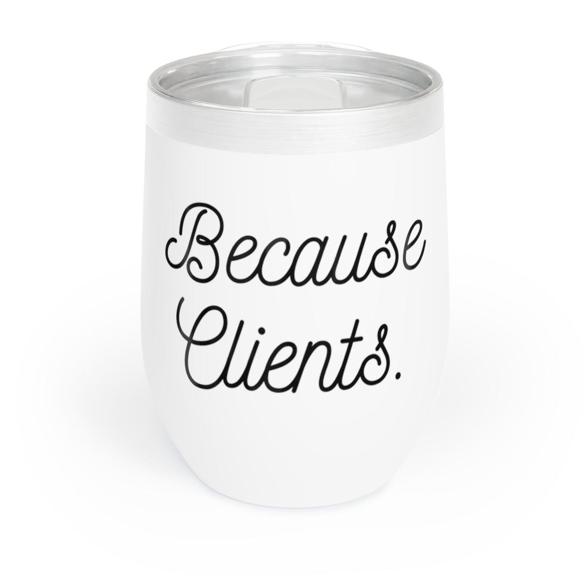 Wine Tumbler - Because Clients