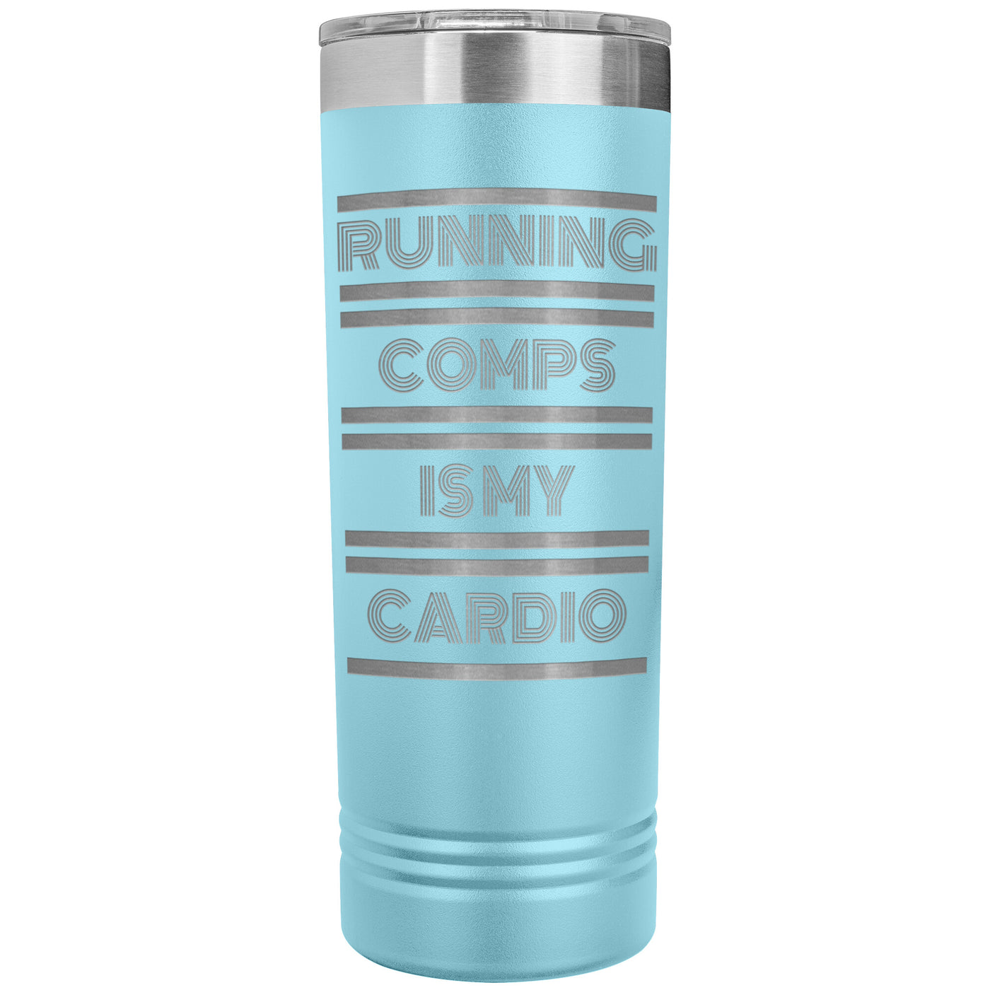 Skinny Tumbler - Running Comps