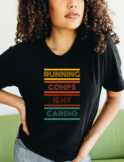 Tee - Running Comps is my Cardio